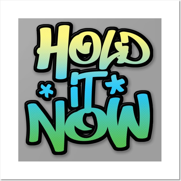 Hold It Now #2  - Hip Hop Typographic Design Wall Art by DankFutura